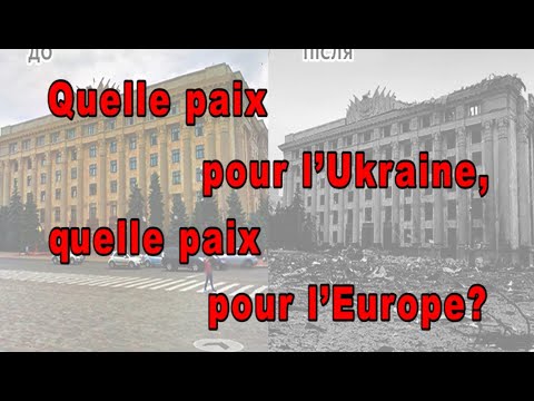 Quelle paix pour l’Ukraine, quelle paix pour l’Europe ?