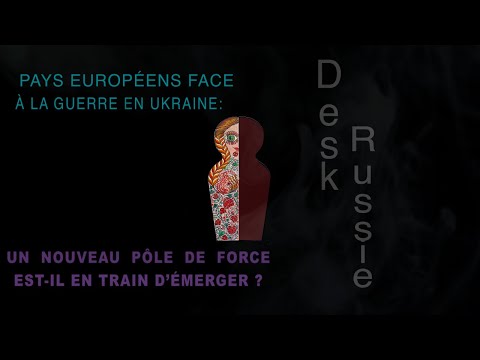 Pays européens face à la guerre en Ukraine : un nouveau pôle de force est-il en train d’émerger ?